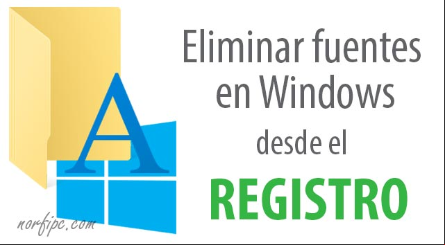 Como eliminar fuentes en Windows desde el Registro Como eliminar fuentes en Windows desde el Registro