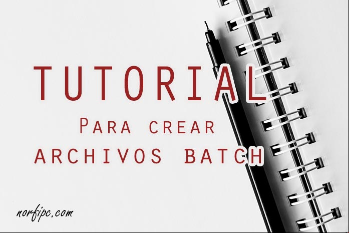 Tutorial para crear archivos batch en Windows Tutorial para crear archivos batch en Windows