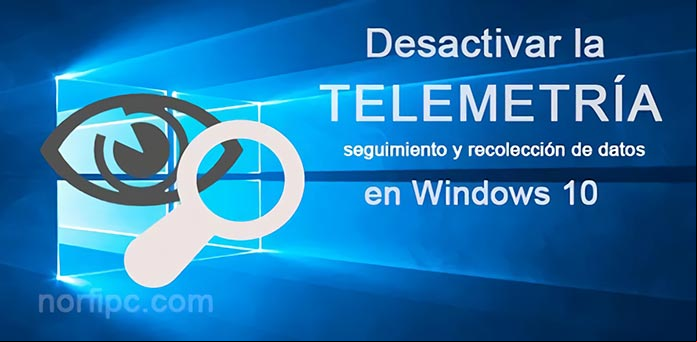 Desactivar en Windows 10 la Telemetría y el seguimiento de Microsoft Desactivar en Windows 10 la Telemetría y el seguimiento de Microsoft