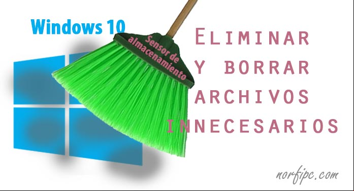 Eliminar y borrar archivos innecesarios en Windows 10 automáticamente Eliminar y borrar archivos innecesarios en Windows 10 automáticamente