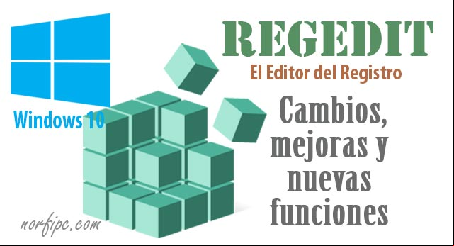 Cambios, mejoras y nuevas funciones de Regedit en Windows 10 Cambios, mejoras y nuevas funciones de Regedit en Windows 10