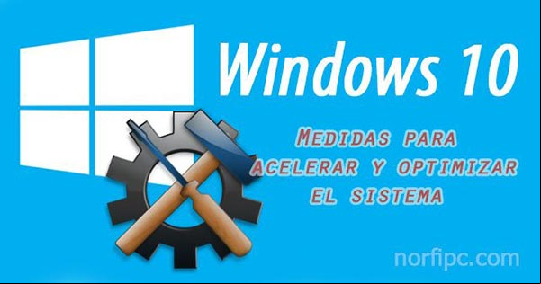 Como optimizar Windows 10 y hacerlo más rápido Como optimizar Windows 10 y hacerlo más rápido