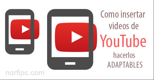 Como insertar videos de YouTube adaptables en las páginas web Como insertar videos de YouTube adaptables en las páginas web